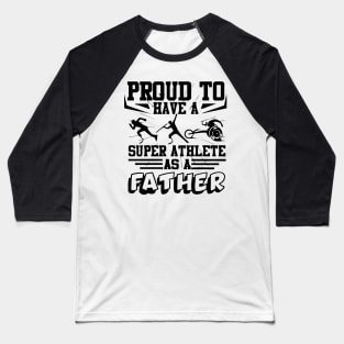 Proud to have a super athlete as father Baseball T-Shirt